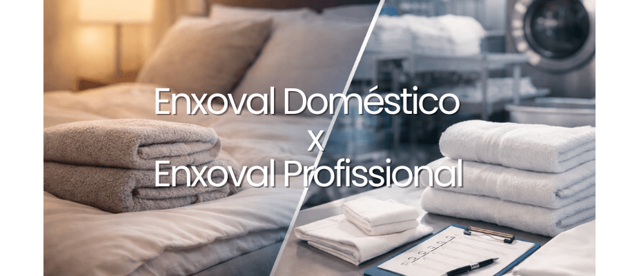 Enxoval Doméstico x Enxoval Profissional: Diferenças que Impactam a Operação